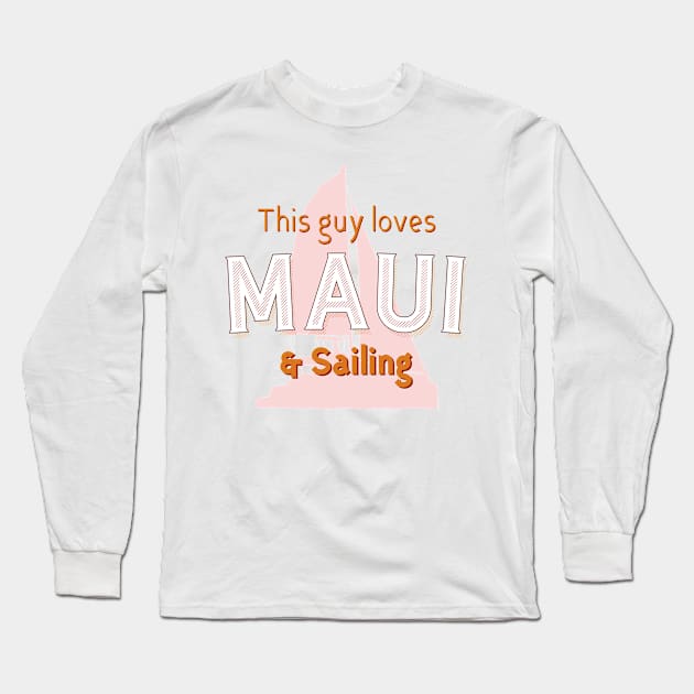 This Guy Loves Maui & Sailing Long Sleeve T-Shirt by BlueTodyArt